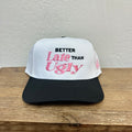 Better Late Than Ugly Hat