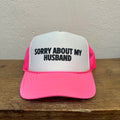 Sorry About My Husband Trucker Hat