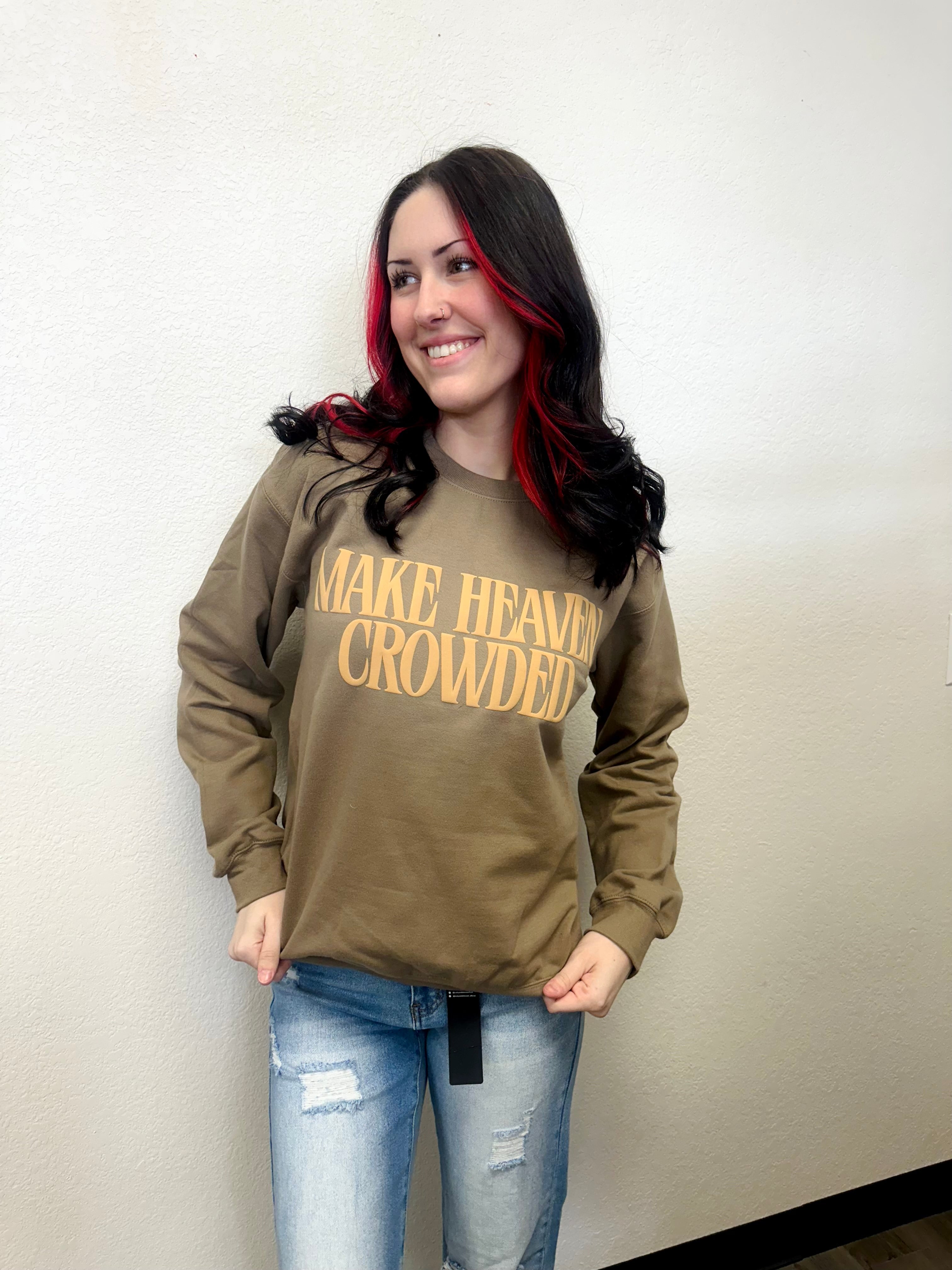 Make Heaven Crowded Sweatshirt